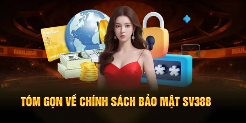 Chính Sách Bảo Mật SV388: Bảo Vệ Thông Tin Của Người Dùng 1 Tóm gọn về chính sách bảo mật SV388